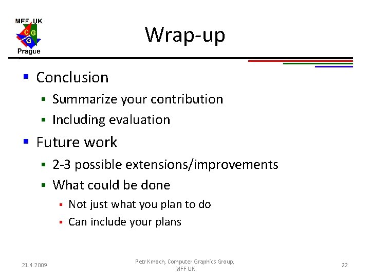 Wrap-up § Conclusion Summarize your contribution § Including evaluation § § Future work 2 Wrap-up § Conclusion Summarize your contribution § Including evaluation § § Future work 2