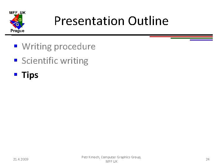 Presentation Outline § Writing procedure § Scientific writing § Tips 21. 4. 2009 Petr Presentation Outline § Writing procedure § Scientific writing § Tips 21. 4. 2009 Petr