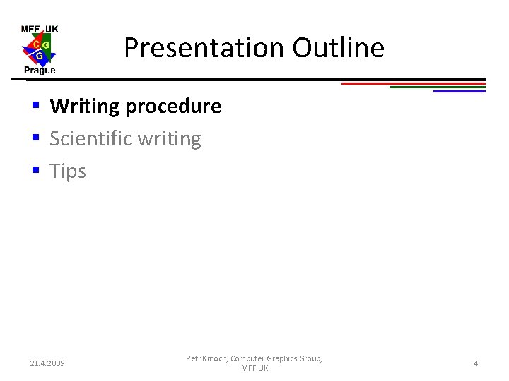 Presentation Outline § Writing procedure § Scientific writing § Tips 21. 4. 2009 Petr Presentation Outline § Writing procedure § Scientific writing § Tips 21. 4. 2009 Petr