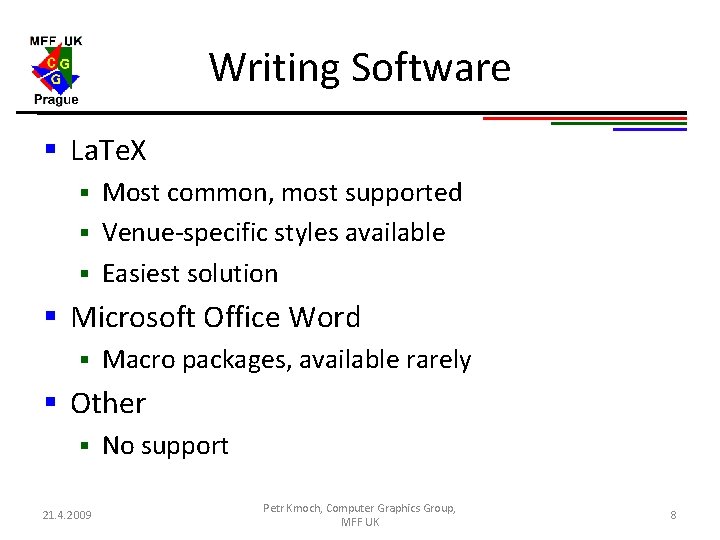 Writing Software § La. Te. X Most common, most supported § Venue-specific styles available Writing Software § La. Te. X Most common, most supported § Venue-specific styles available