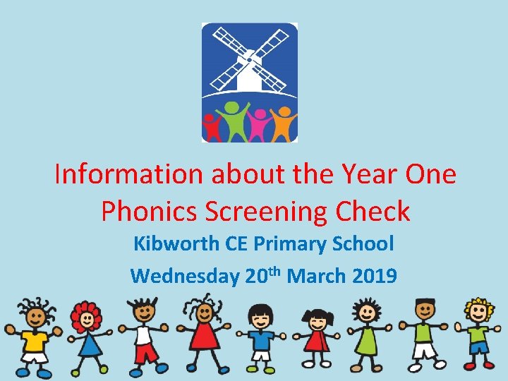 Information about the Year One Phonics Screening Check Kibworth CE Primary School Wednesday 20