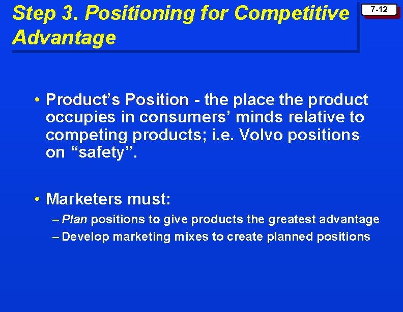 Step 3. Positioning for Competitive Advantage 7 -12 • Product’s Position - the place