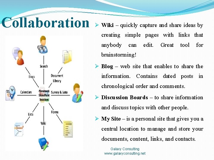 Collaboration Ø Wiki – quickly capture and share ideas by creating simple pages with