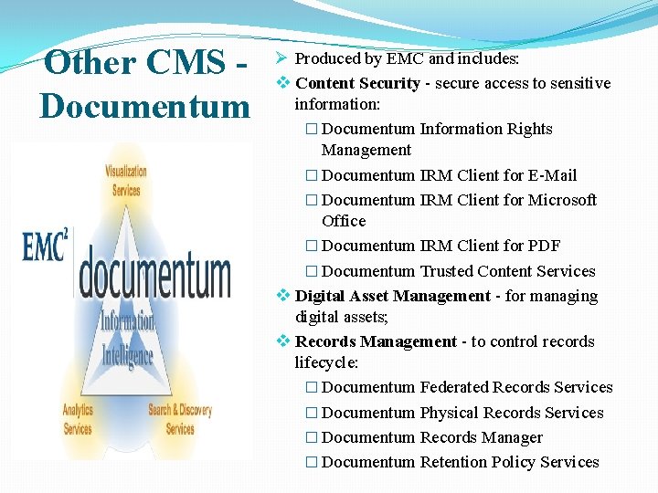 Other CMS Documentum Ø Produced by EMC and includes: v Content Security - secure