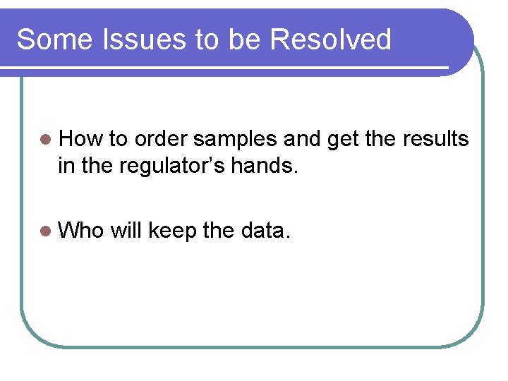 Some Issues to be Resolved l How to order samples and get the results