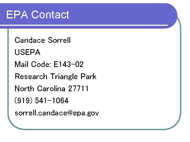 EPA Contact Candace Sorrell USEPA Mail Code: E 143 -02 Research Triangle Park North