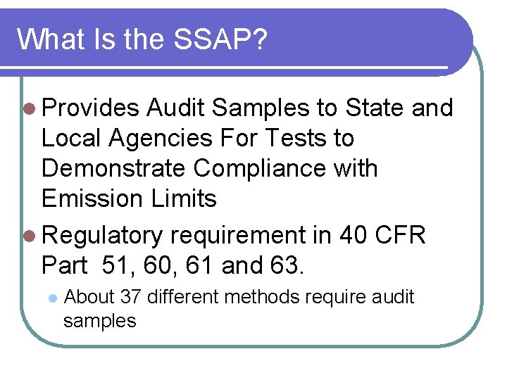 What Is the SSAP? l Provides Audit Samples to State and Local Agencies For