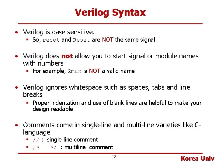 Verilog Syntax • Verilog is case sensitive. § So, reset and Reset are NOT