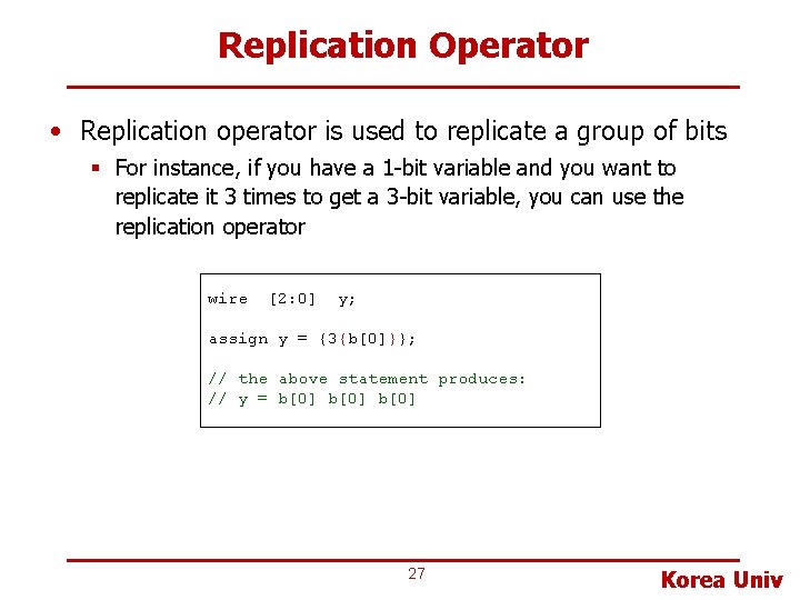 Replication Operator • Replication operator is used to replicate a group of bits §
