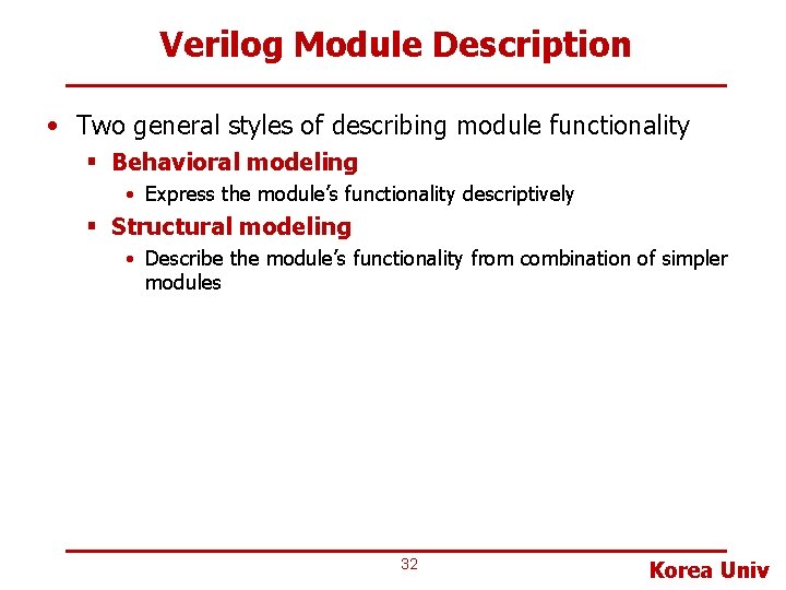 Verilog Module Description • Two general styles of describing module functionality § Behavioral modeling