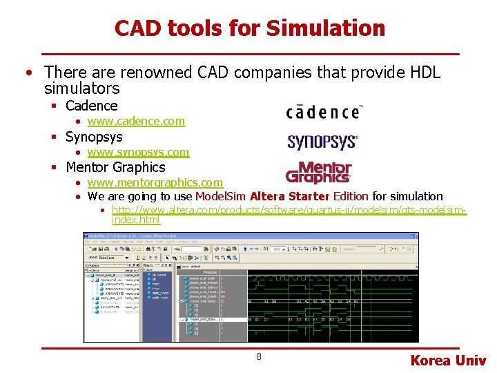 CAD tools for Simulation • There are renowned CAD companies that provide HDL simulators