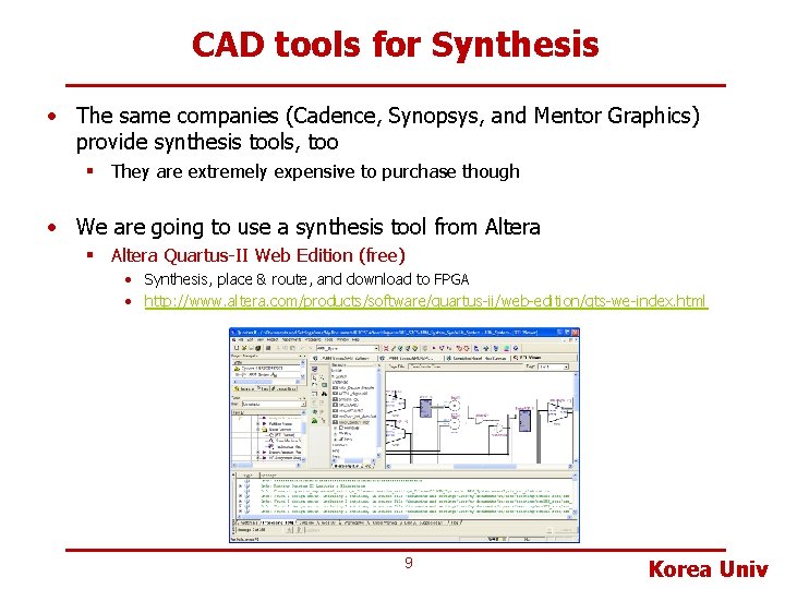 CAD tools for Synthesis • The same companies (Cadence, Synopsys, and Mentor Graphics) provide