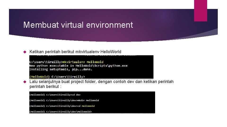 Membuat virtual environment Ketikan perintah berikut mkvirtualenv Hello. World Lalu selanjutnya buat project folder,