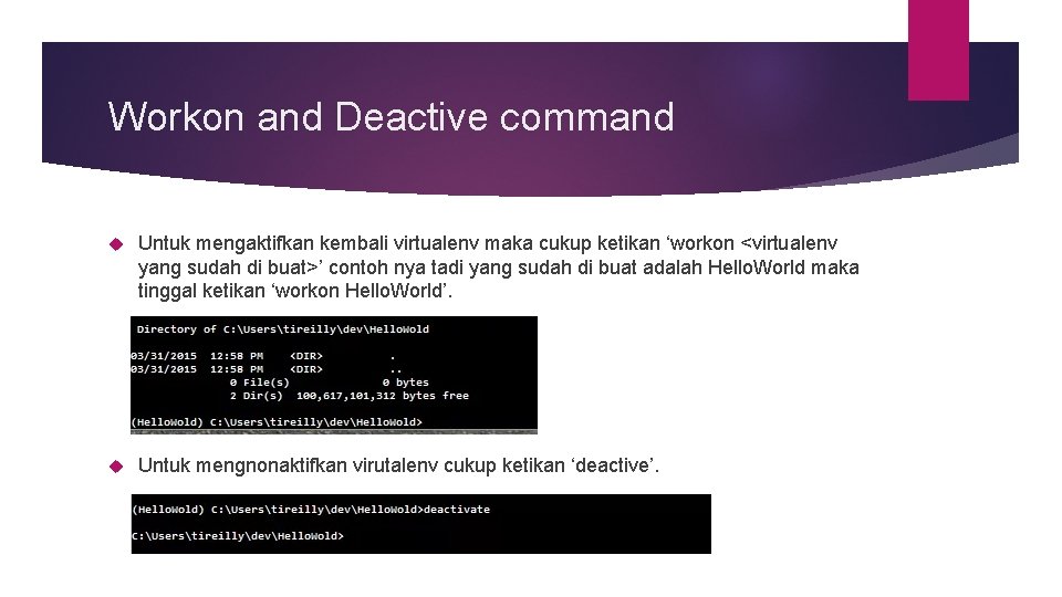 Workon and Deactive command Untuk mengaktifkan kembali virtualenv maka cukup ketikan ‘workon <virtualenv yang