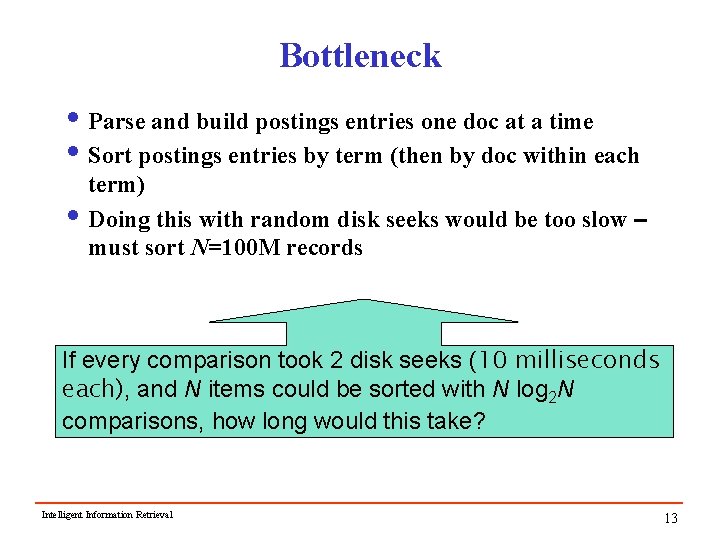 Bottleneck i Parse and build postings entries one doc at a time i Sort