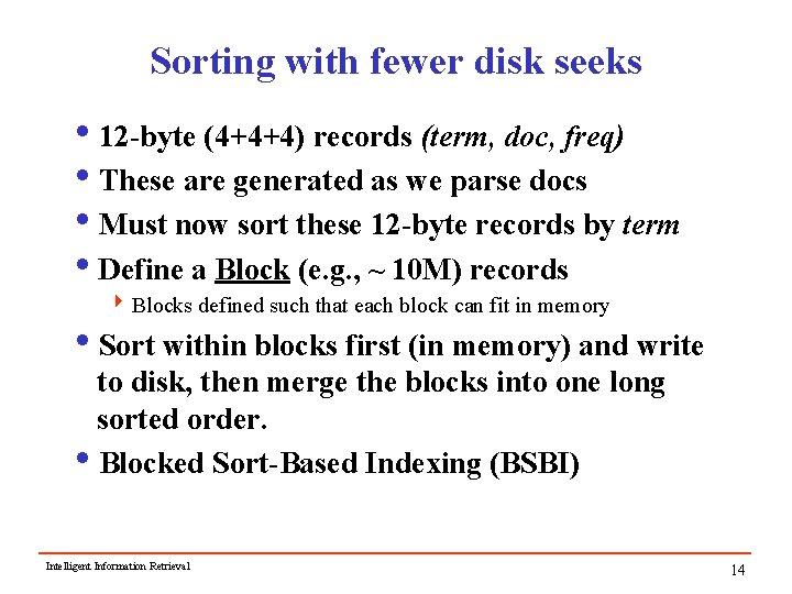 Sorting with fewer disk seeks i 12 -byte (4+4+4) records (term, doc, freq) i. Sorting with fewer disk seeks i 12 -byte (4+4+4) records (term, doc, freq) i.