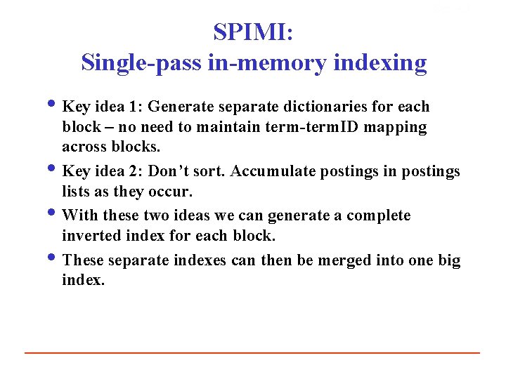 Sec. 4. 3 SPIMI: Single-pass in-memory indexing i Key idea 1: Generate separate dictionaries