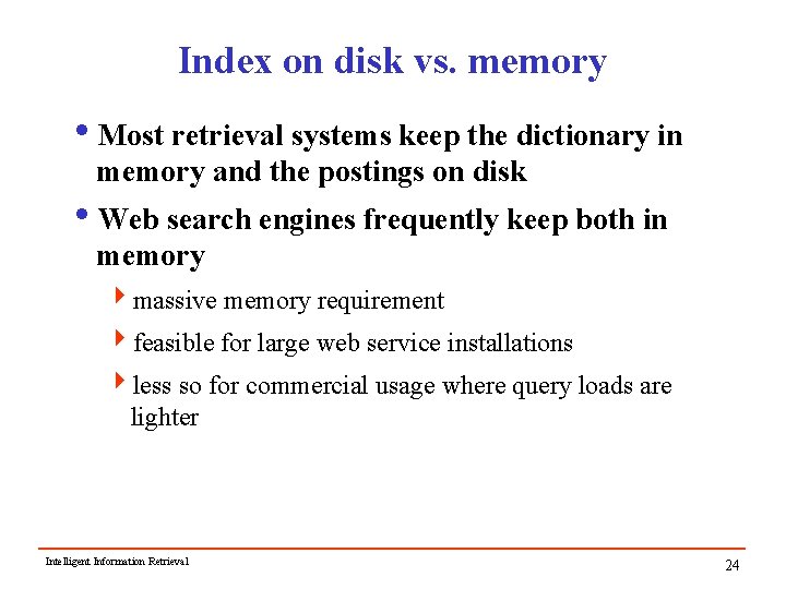 Index on disk vs. memory i. Most retrieval systems keep the dictionary in memory