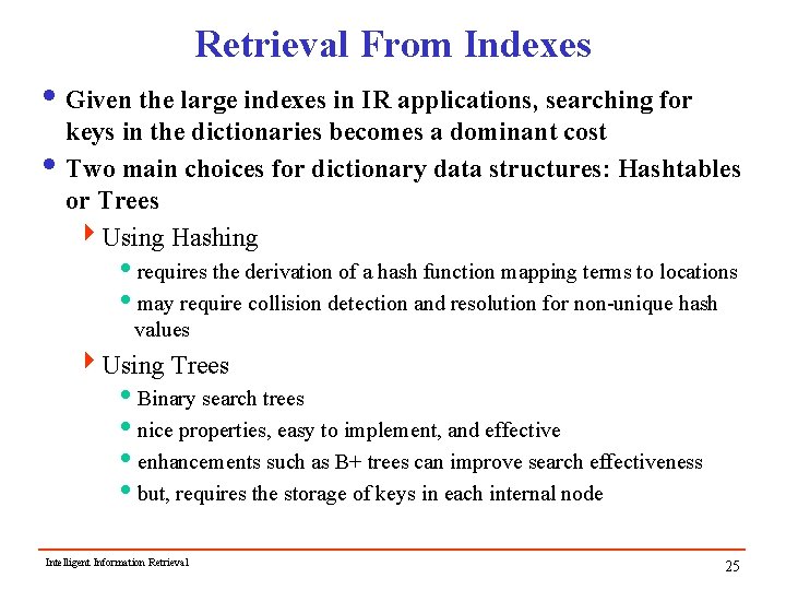 Retrieval From Indexes i Given the large indexes in IR applications, searching for keys