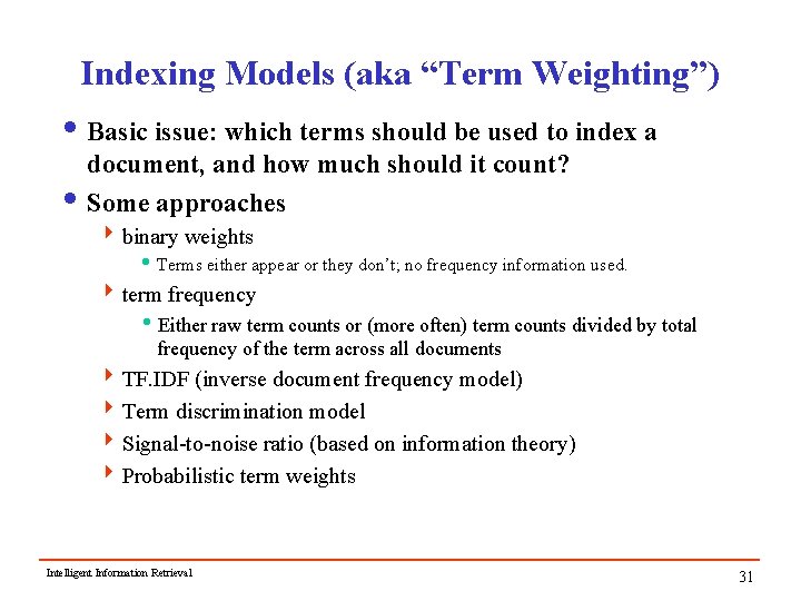 Indexing Models (aka “Term Weighting”) i Basic issue: which terms should be used to