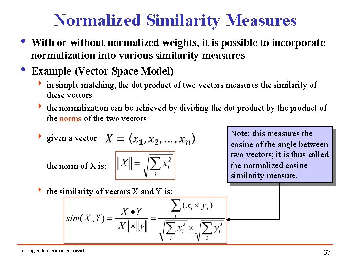 Normalized Similarity Measures i With or without normalized weights, it is possible to incorporate