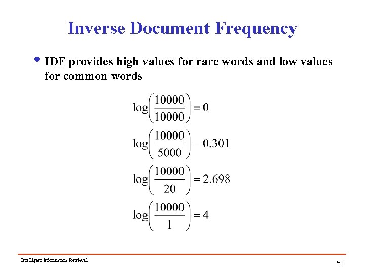 Inverse Document Frequency i IDF provides high values for rare words and low values