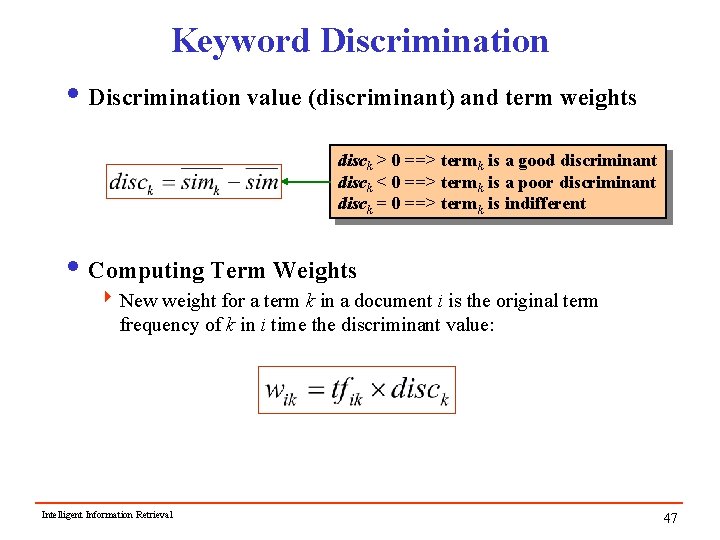 Keyword Discrimination i Discrimination value (discriminant) and term weights disck > 0 ==> termk