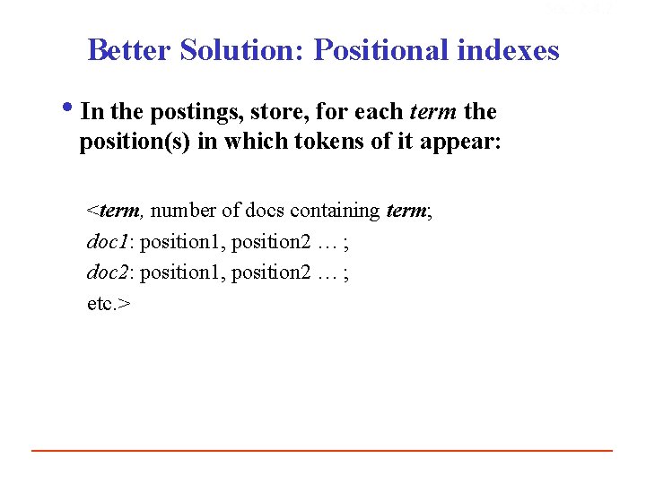 Sec. 2. 4. 2 Better Solution: Positional indexes i. In the postings, store, for