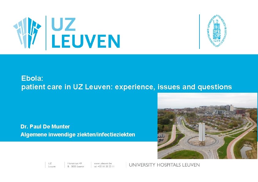 Ebola: patient care in UZ Leuven: experience, issues and questions Dr. Paul De Munter