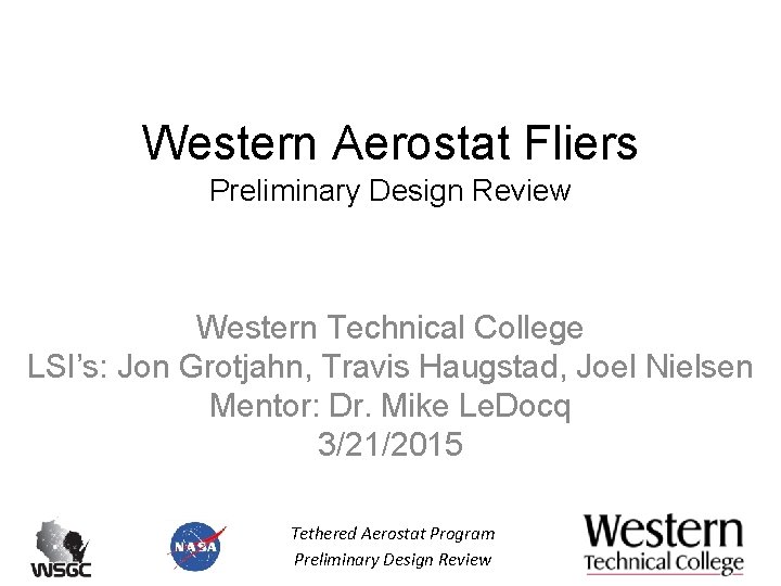 Western Aerostat Fliers Preliminary Design Review Western Technical College LSI’s: Jon Grotjahn, Travis Haugstad,