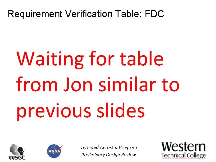 Requirement Verification Table: FDC Waiting for table from Jon similar to previous slides Tethered