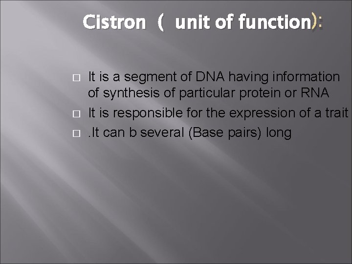 Cistron ( unit of function ): � � � It is a segment of