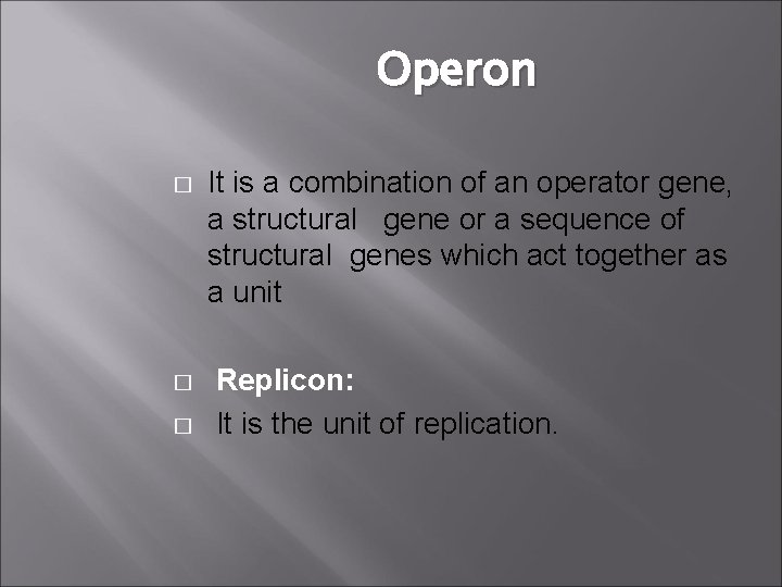 Operon � It is a combination of an operator gene, a structural gene or