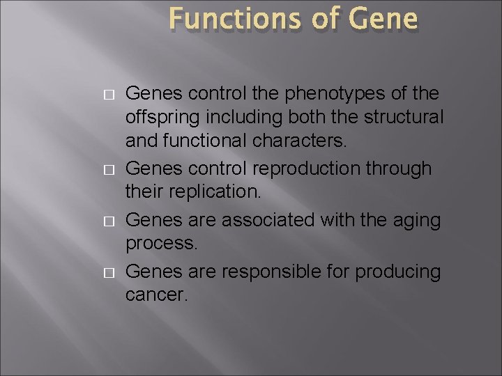 Functions of Gene � � Genes control the phenotypes of the offspring including both