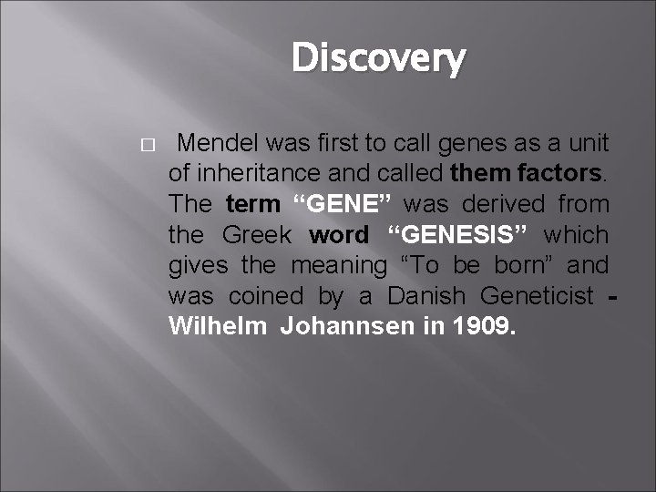 Discovery � Mendel was first to call genes as a unit of inheritance and