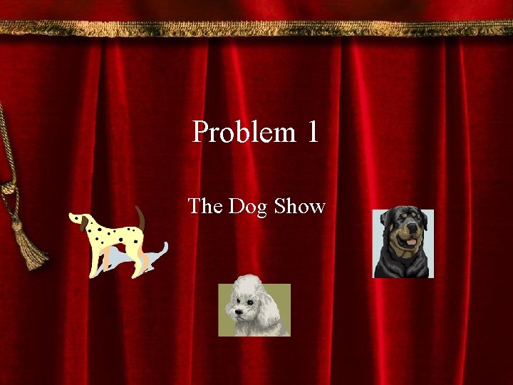 Problem 1 The Dog Show 