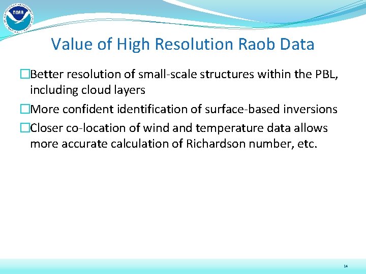 Value of High Resolution Raob Data �Better resolution of small-scale structures within the PBL,