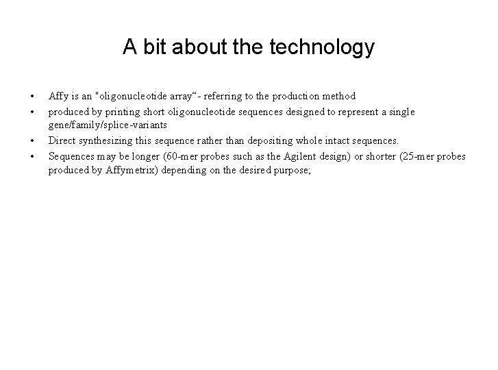 A bit about the technology • • Affy is an "oligonucleotide array“- referring to