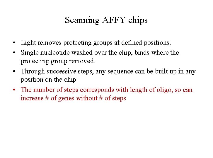 Scanning AFFY chips • Light removes protecting groups at defined positions. • Single nucleotide