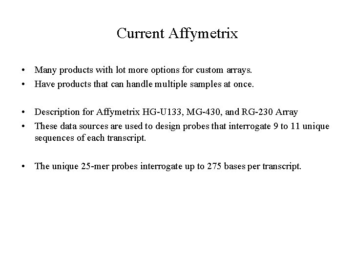 Current Affymetrix • Many products with lot more options for custom arrays. • Have