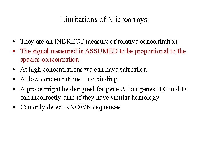 Limitations of Microarrays • They are an INDRECT measure of relative concentration • The