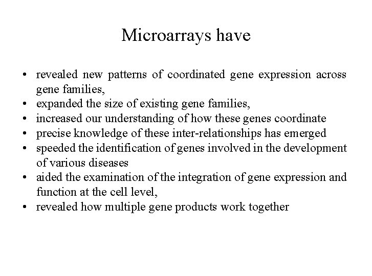 Microarrays have • revealed new patterns of coordinated gene expression across gene families, •