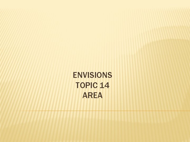 ENVISIONS TOPIC 14 AREA 