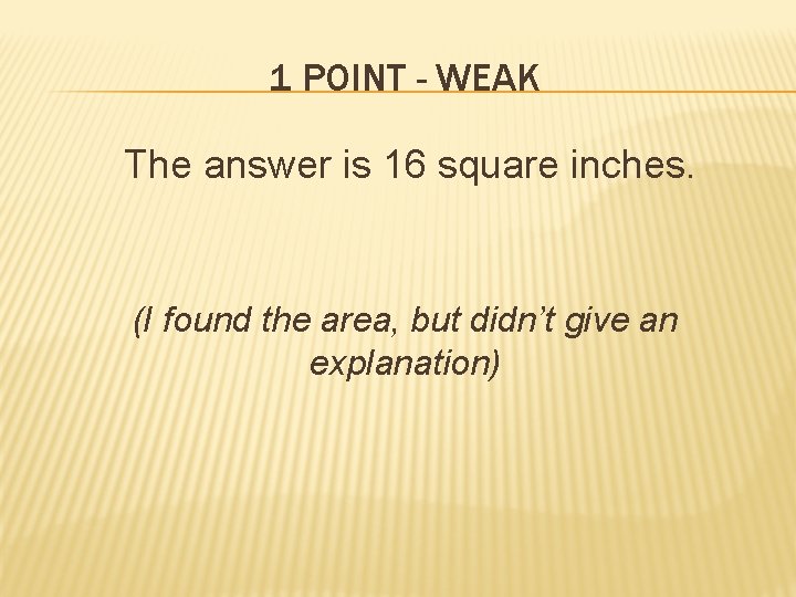 1 POINT - WEAK The answer is 16 square inches. (I found the area,