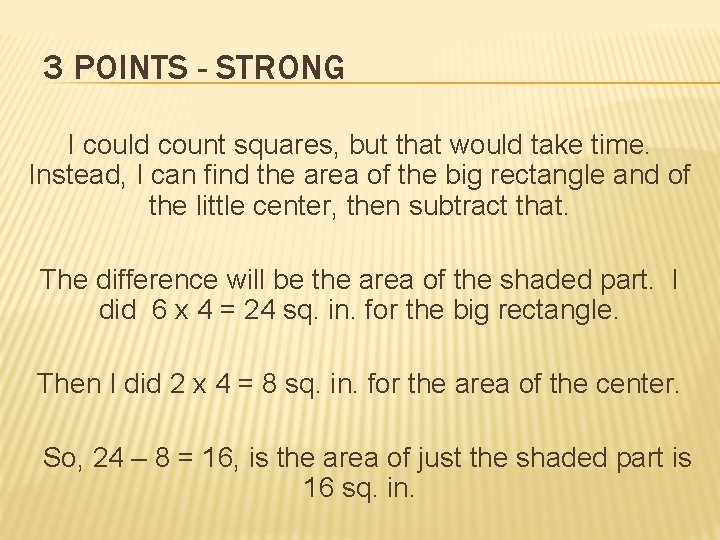 3 POINTS - STRONG I could count squares, but that would take time. Instead,