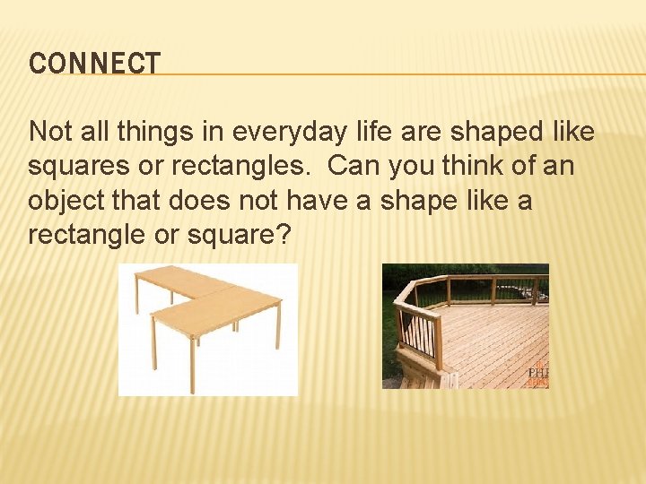 CONNECT Not all things in everyday life are shaped like squares or rectangles. Can