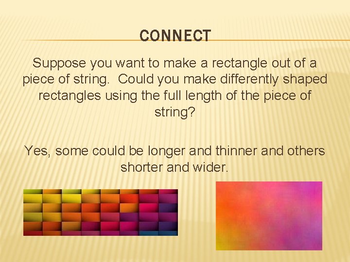 CONNECT Suppose you want to make a rectangle out of a piece of string.