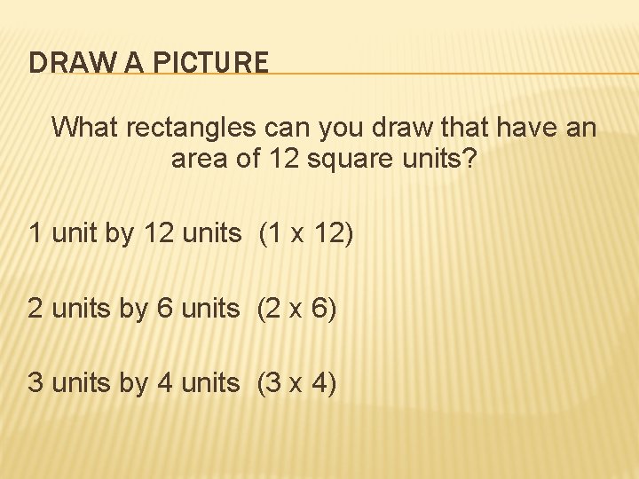 DRAW A PICTURE What rectangles can you draw that have an area of 12
