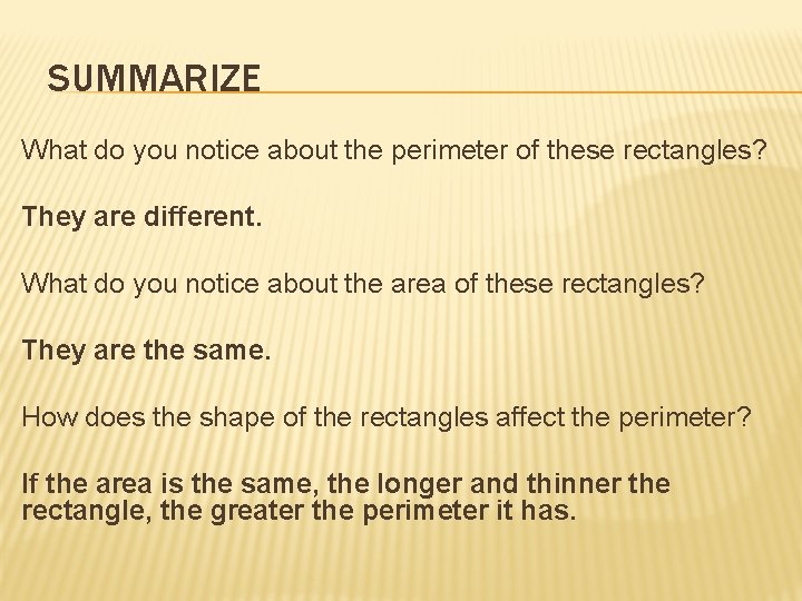 SUMMARIZE What do you notice about the perimeter of these rectangles? They are different.