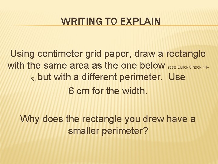WRITING TO EXPLAIN Using centimeter grid paper, draw a rectangle with the same area